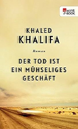 Khaled Khalifa Der Tod ist ein mühseliges Geschäft